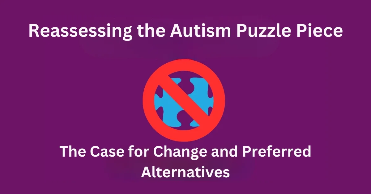 Featured image for Reassessing the Autism Puzzle Piece: The Case for Change and Preferred Alternatives