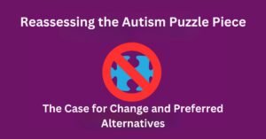 Reassessing the Autism Puzzle Piece: The Case for Change and Preferred Alternatives